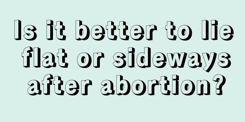 Is it better to lie flat or sideways after abortion?