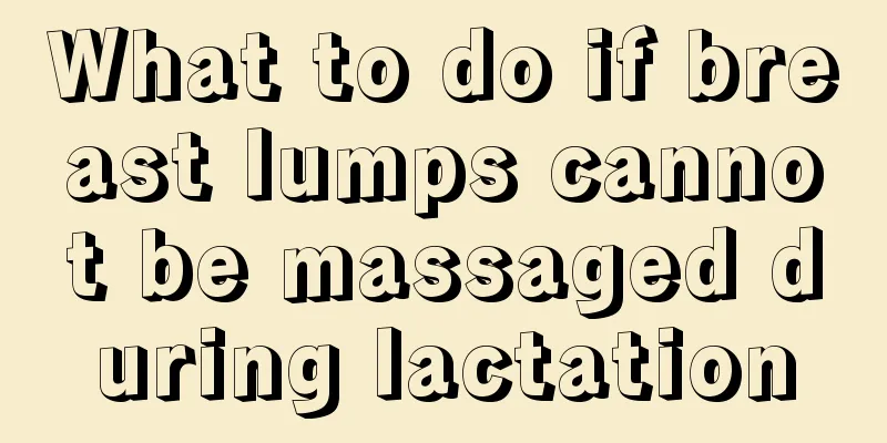 What to do if breast lumps cannot be massaged during lactation