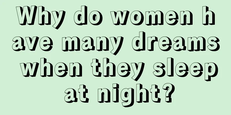 Why do women have many dreams when they sleep at night?