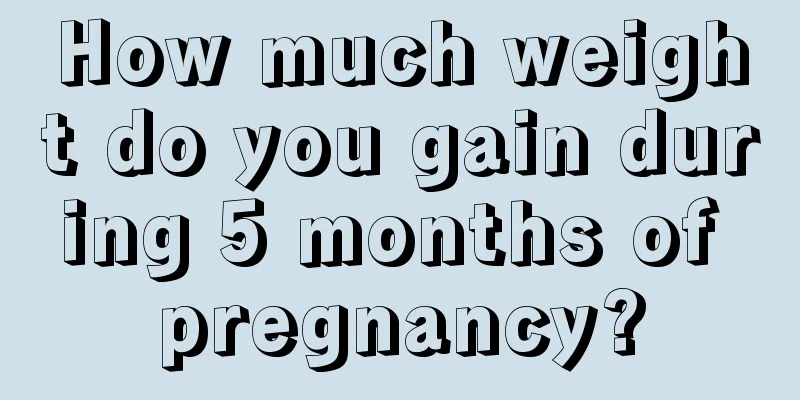 How much weight do you gain during 5 months of pregnancy?