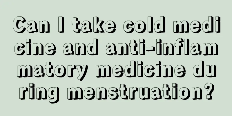 Can I take cold medicine and anti-inflammatory medicine during menstruation?