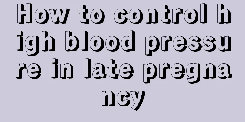 How to control high blood pressure in late pregnancy