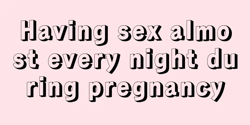 Having sex almost every night during pregnancy