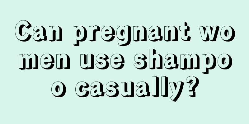 Can pregnant women use shampoo casually?