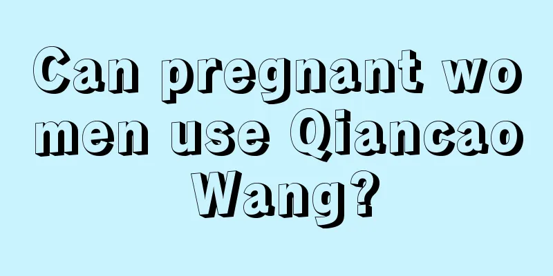 Can pregnant women use Qiancao Wang?