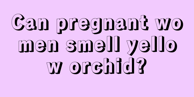 Can pregnant women smell yellow orchid?