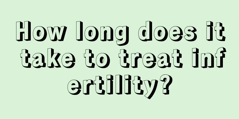 How long does it take to treat infertility?