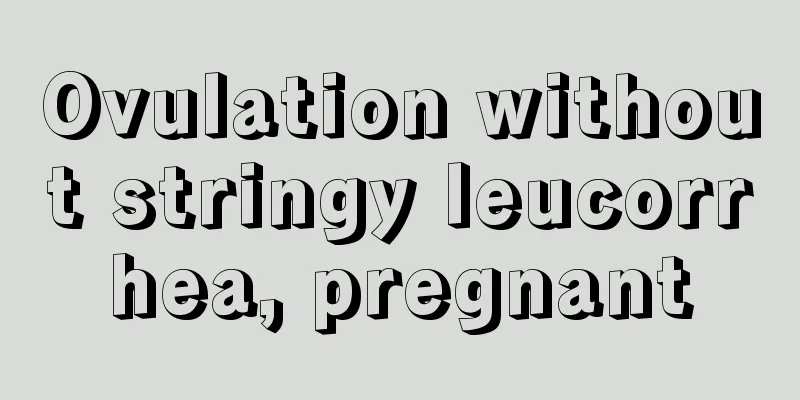 Ovulation without stringy leucorrhea, pregnant