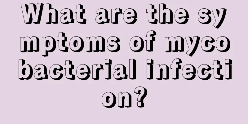 What are the symptoms of mycobacterial infection?