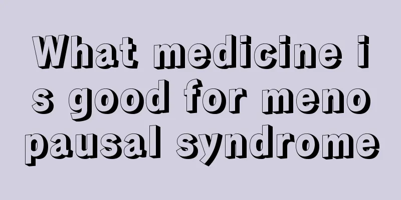 What medicine is good for menopausal syndrome