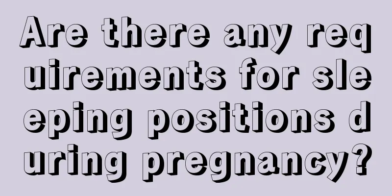 Are there any requirements for sleeping positions during pregnancy?