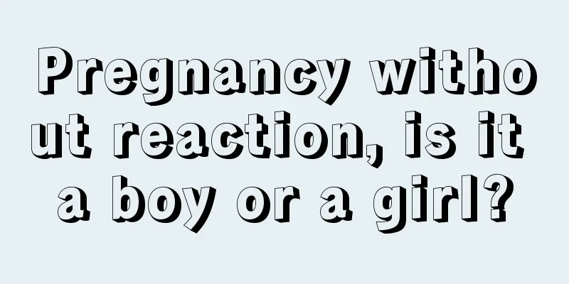 Pregnancy without reaction, is it a boy or a girl?