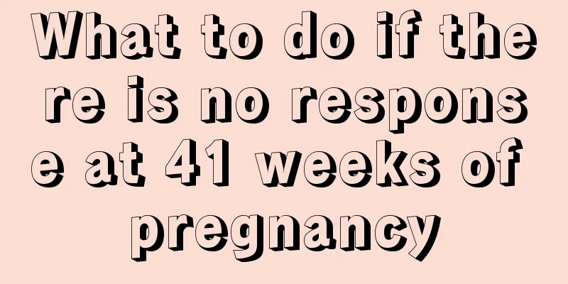 What to do if there is no response at 41 weeks of pregnancy