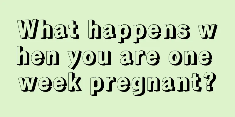 What happens when you are one week pregnant?