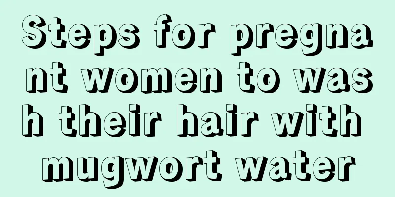 Steps for pregnant women to wash their hair with mugwort water