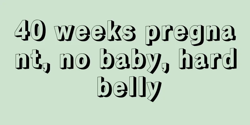 40 weeks pregnant, no baby, hard belly