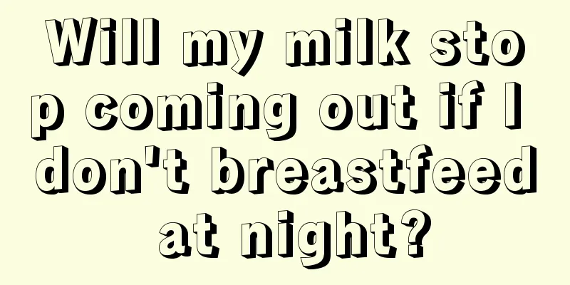 Will my milk stop coming out if I don't breastfeed at night?