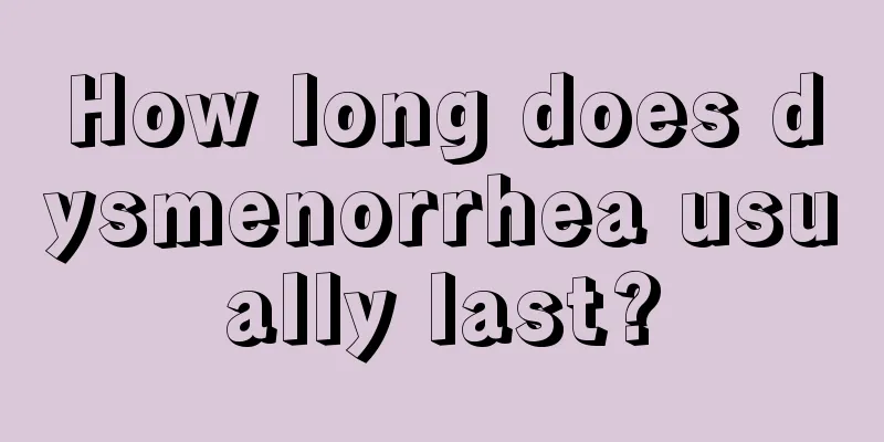 How long does dysmenorrhea usually last?