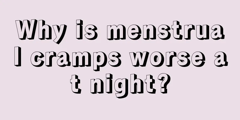 Why is menstrual cramps worse at night?