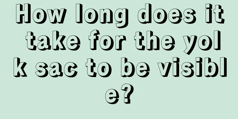 How long does it take for the yolk sac to be visible?