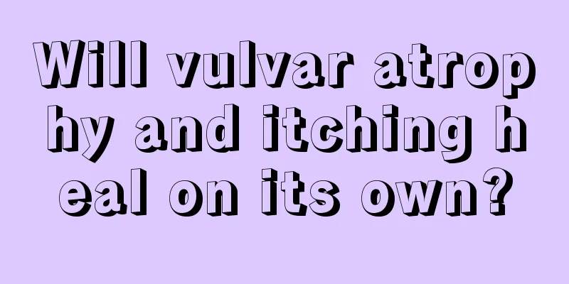 Will vulvar atrophy and itching heal on its own?