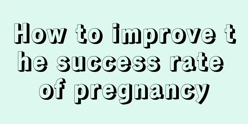 How to improve the success rate of pregnancy