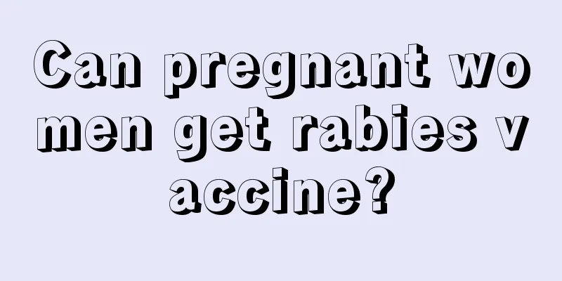 Can pregnant women get rabies vaccine?