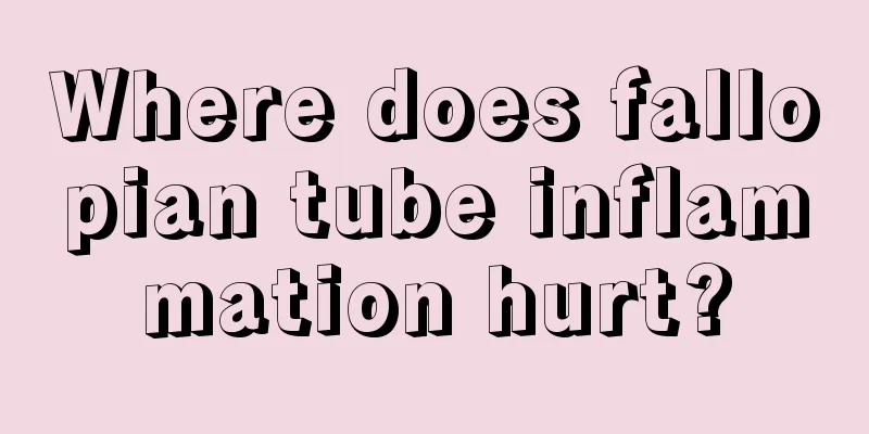 Where does fallopian tube inflammation hurt?