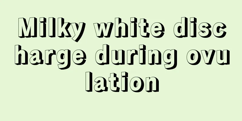 Milky white discharge during ovulation