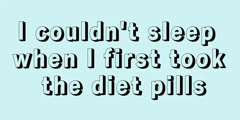 I couldn't sleep when I first took the diet pills