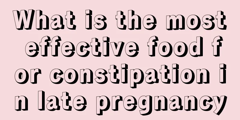 What is the most effective food for constipation in late pregnancy