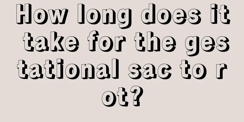 How long does it take for the gestational sac to rot?