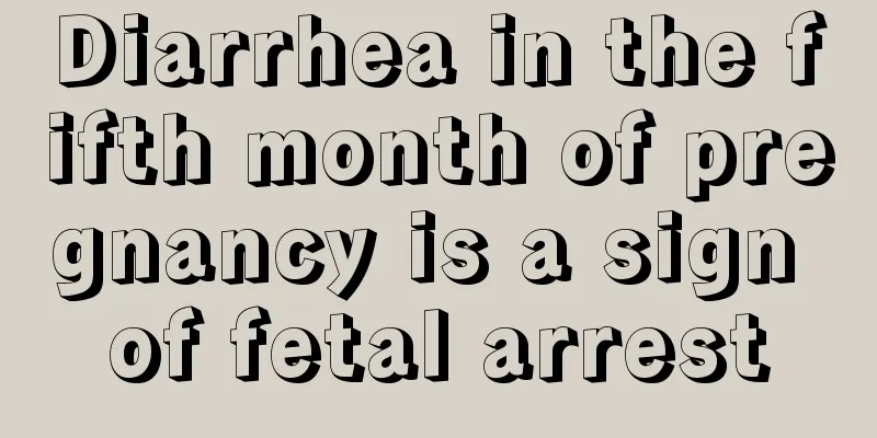 Diarrhea in the fifth month of pregnancy is a sign of fetal arrest