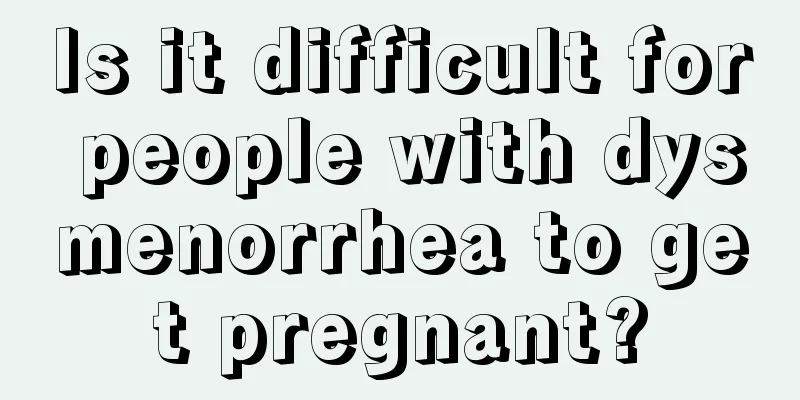 Is it difficult for people with dysmenorrhea to get pregnant?