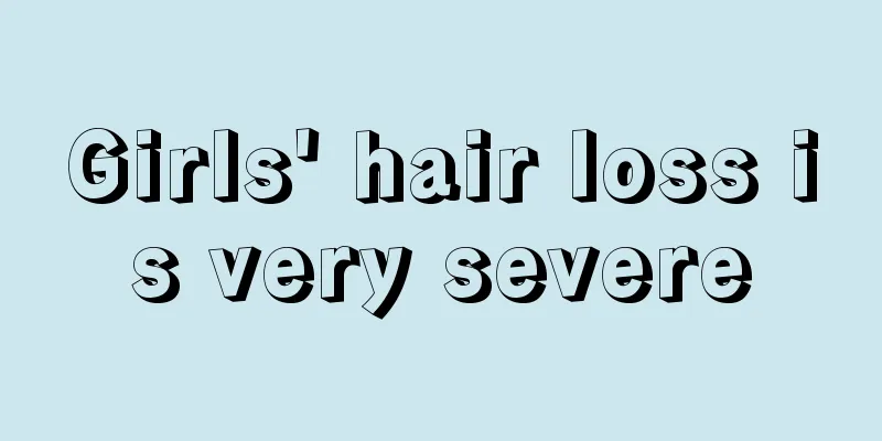 Girls' hair loss is very severe