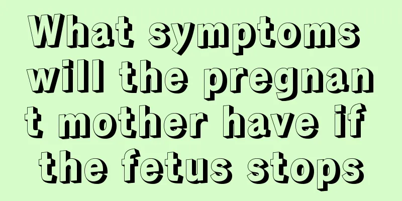 What symptoms will the pregnant mother have if the fetus stops