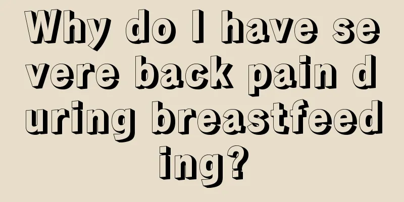 Why do I have severe back pain during breastfeeding?