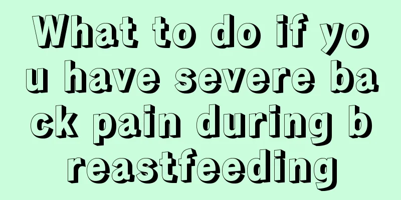 What to do if you have severe back pain during breastfeeding