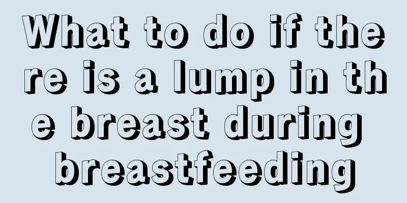 What to do if there is a lump in the breast during breastfeeding