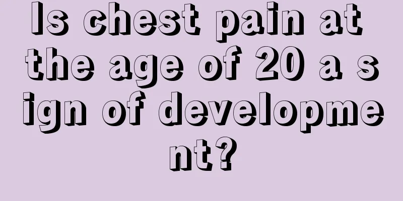 Is chest pain at the age of 20 a sign of development?