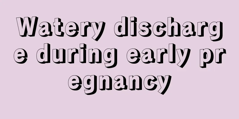 Watery discharge during early pregnancy