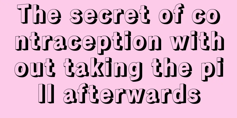 The secret of contraception without taking the pill afterwards