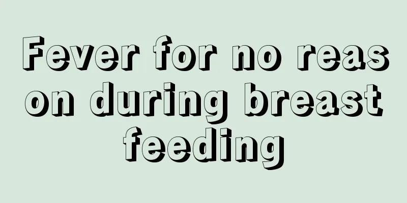 Fever for no reason during breastfeeding