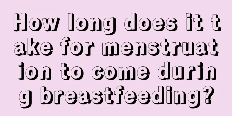 How long does it take for menstruation to come during breastfeeding?