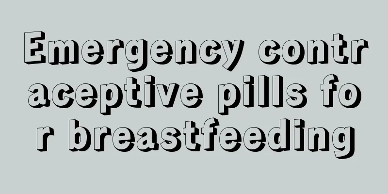 Emergency contraceptive pills for breastfeeding