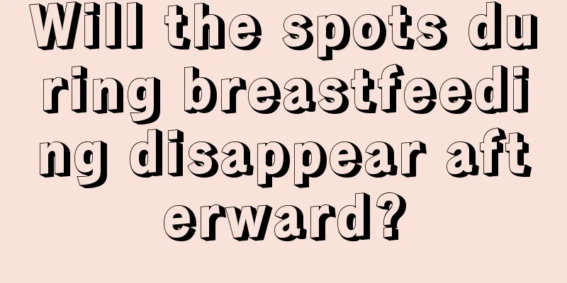 Will the spots during breastfeeding disappear afterward?