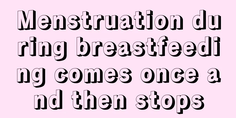 Menstruation during breastfeeding comes once and then stops