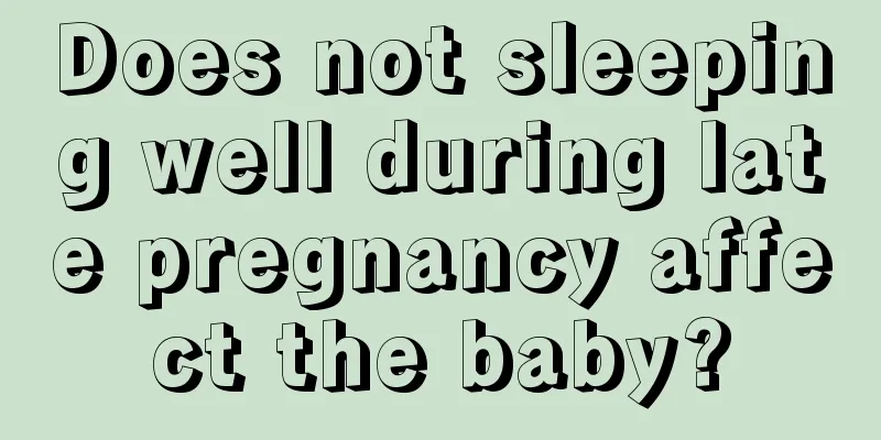 Does not sleeping well during late pregnancy affect the baby?