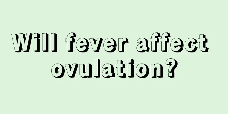 Will fever affect ovulation?