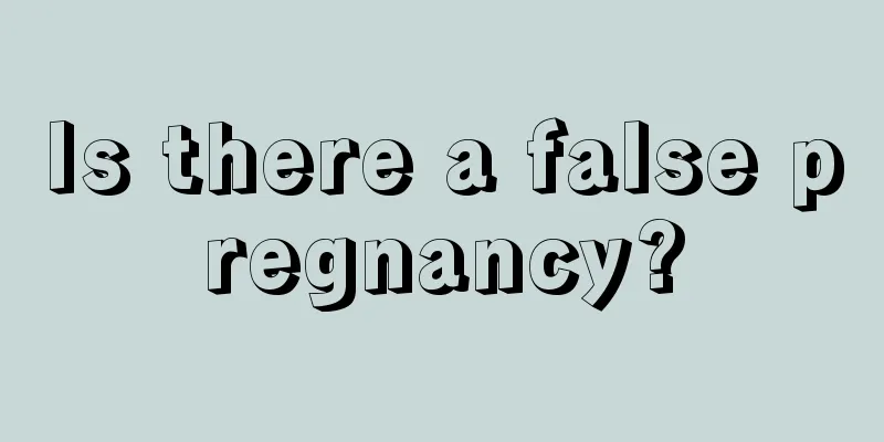 Is there a false pregnancy?